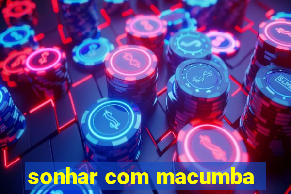 sonhar com macumba